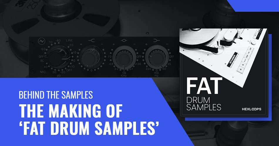 Behind the Samples The Making of FAT Drum Samples