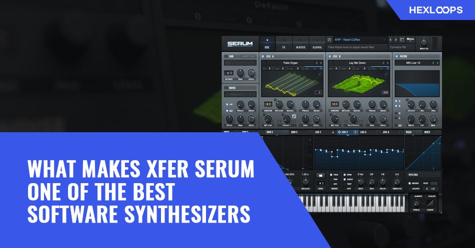 What Makes Xfer Serum One Of The Best Software Synthesizers