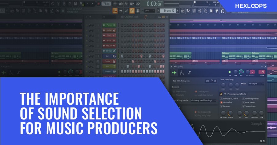 THE IMPORTANCE OF SOUND SELECTION FOR MUSIC PRODUCERS